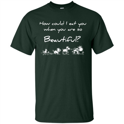 Animal T-shirt How Could I Eat You When You Are So Beautiful Forest Green