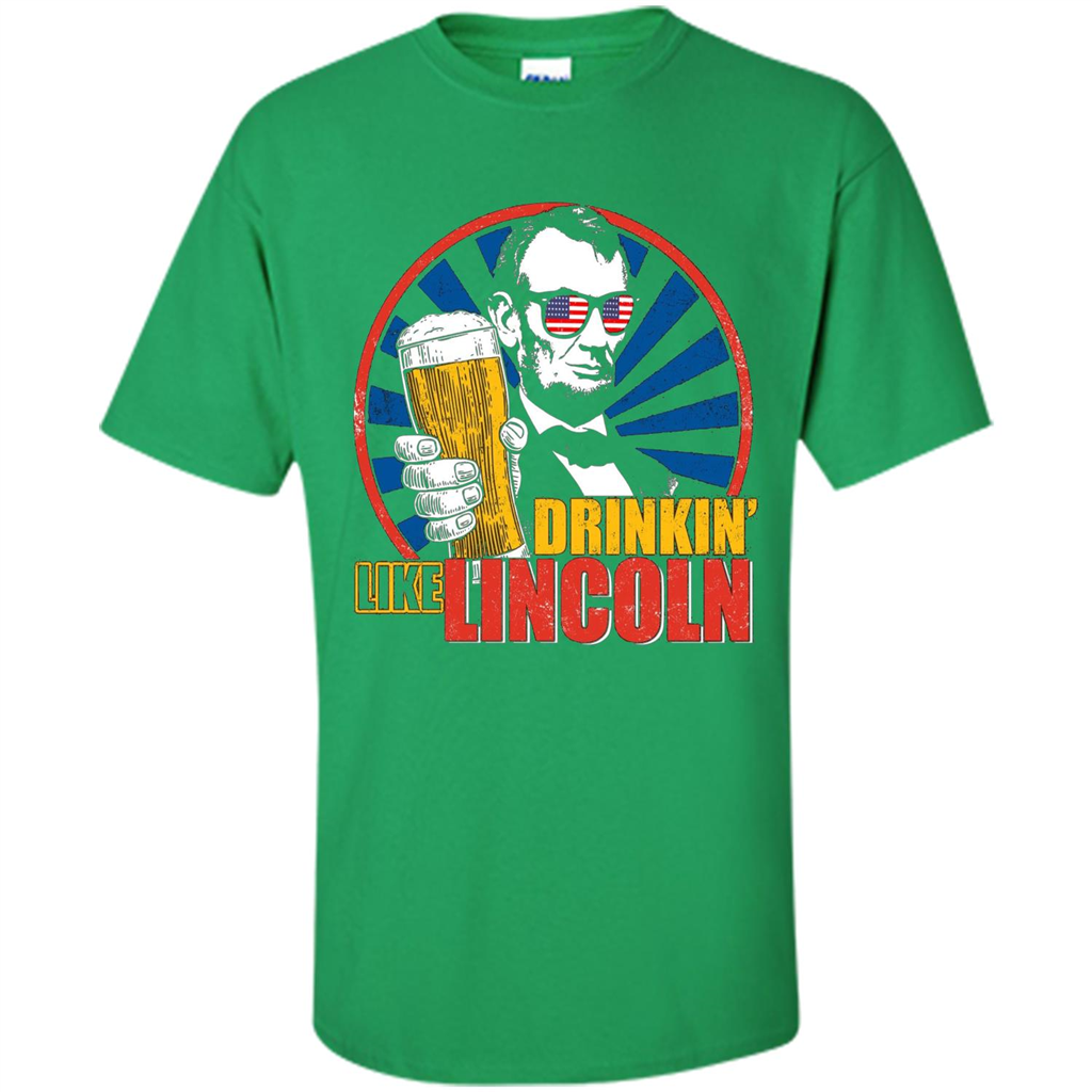 Independence Day T-shirt Drinking Like Abe Lincoln Irish Green