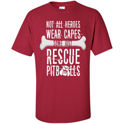 Pitbulls. Not All Heroes Wear Capes Some Just Rescue Pitbulls T-shirt Cardinal