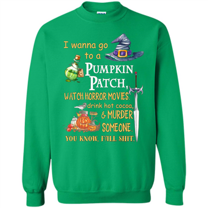 I Wanna Go To A Pumpkin Patch T-Shirt Funny Halloween T-shirt Irish Green