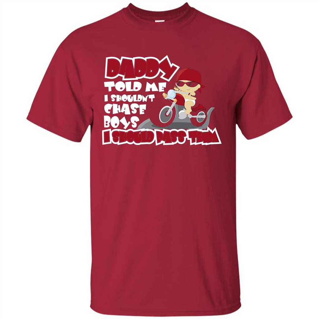 Family Daddy Told Me I Shouldn't Chase Boys I Should Pass Them T-shirt Cardinal