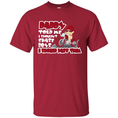 Family Daddy Told Me I Shouldn't Chase Boys I Should Pass Them T-shirt Cardinal
