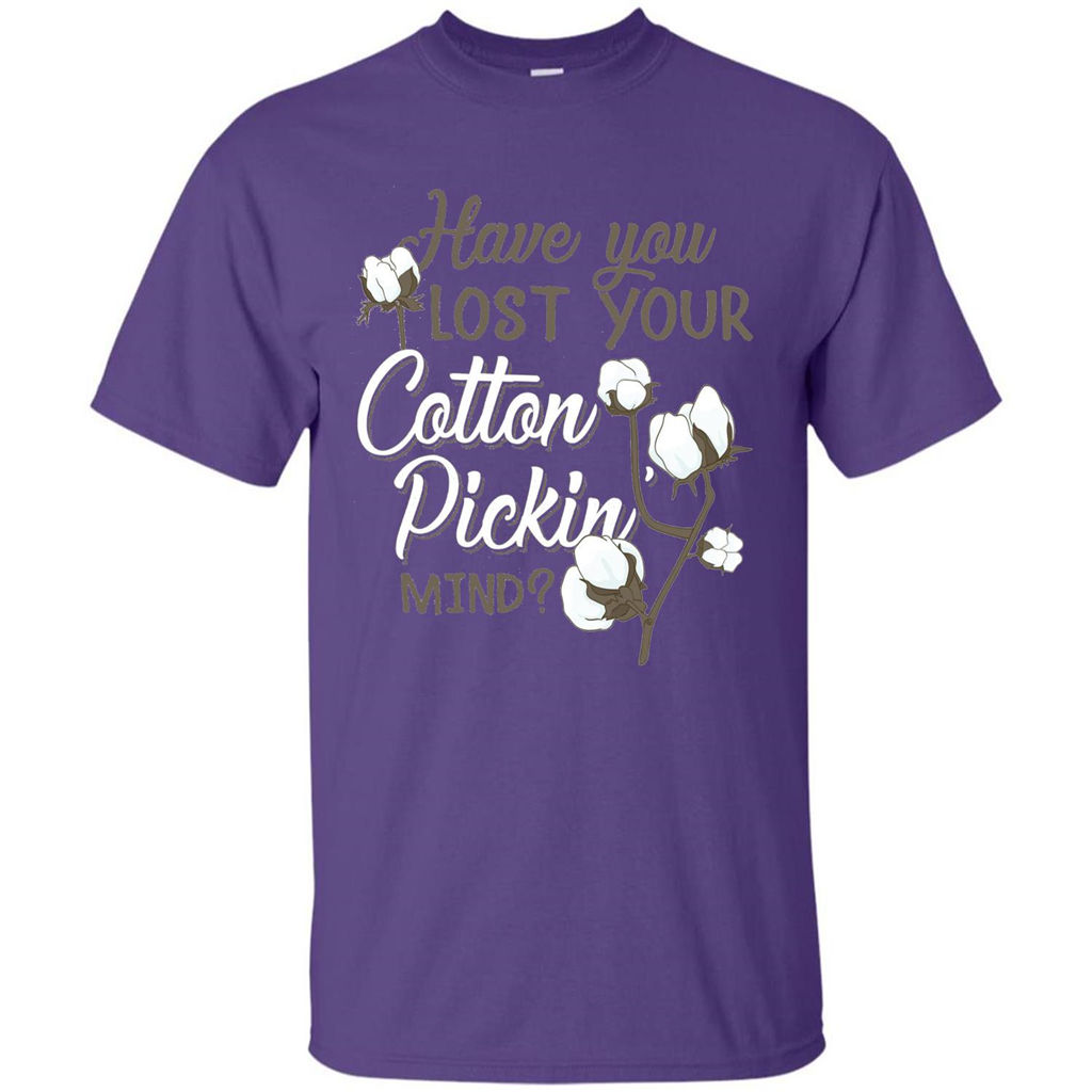 Have You Lost Your Cotton Pickin' Mind Tshirt Purple