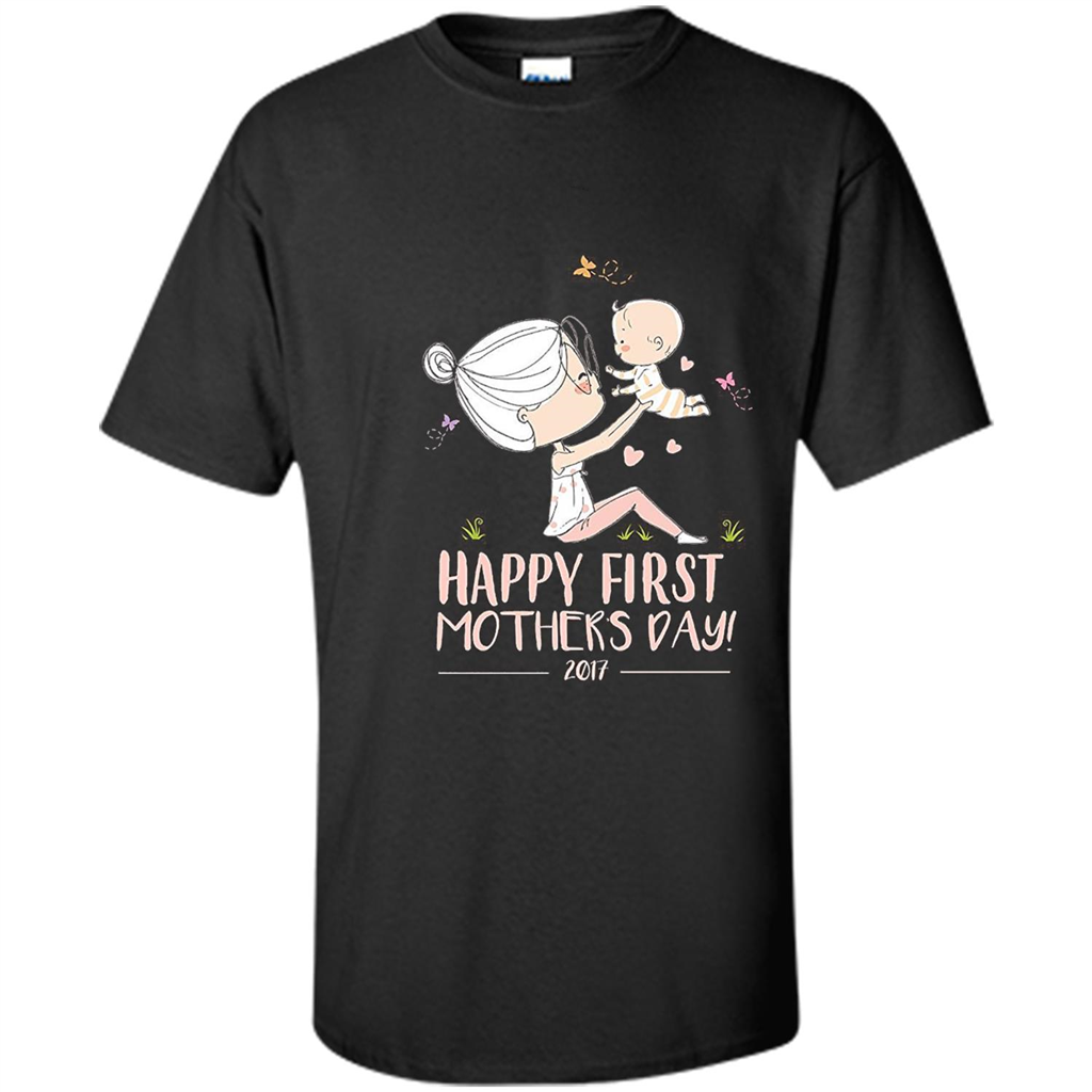 Mothers Day T-Shirt Happy First Mothers Day 2017