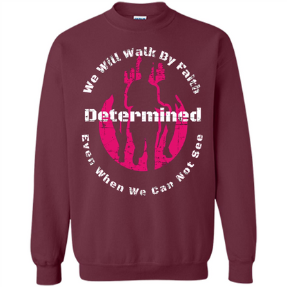 Faith Inspired T-shirt We Will Walk By Faith Determined Maroon