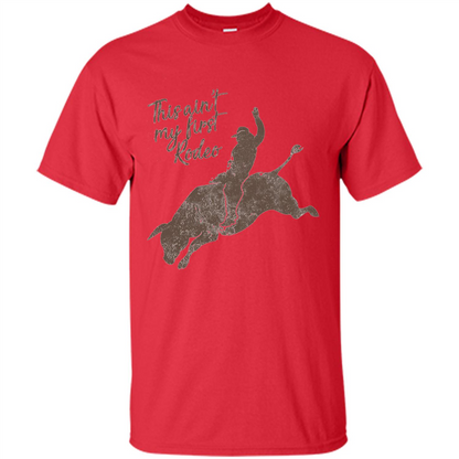 Bull Riders and Calf Ropers - This Ain't My First Redeo T-shirt Red