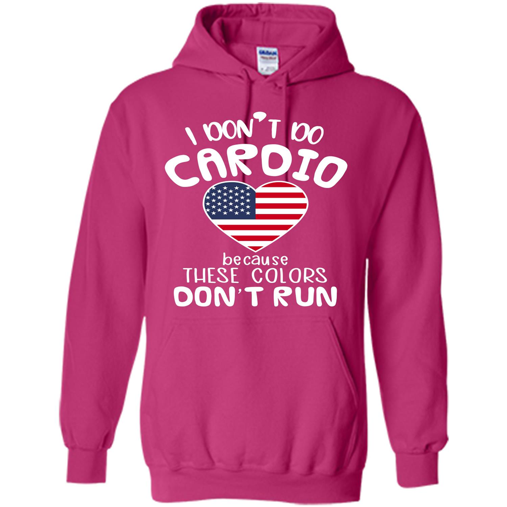 American T-shirt I Don't Do Cardio Because These Colors Don't Run Heliconia