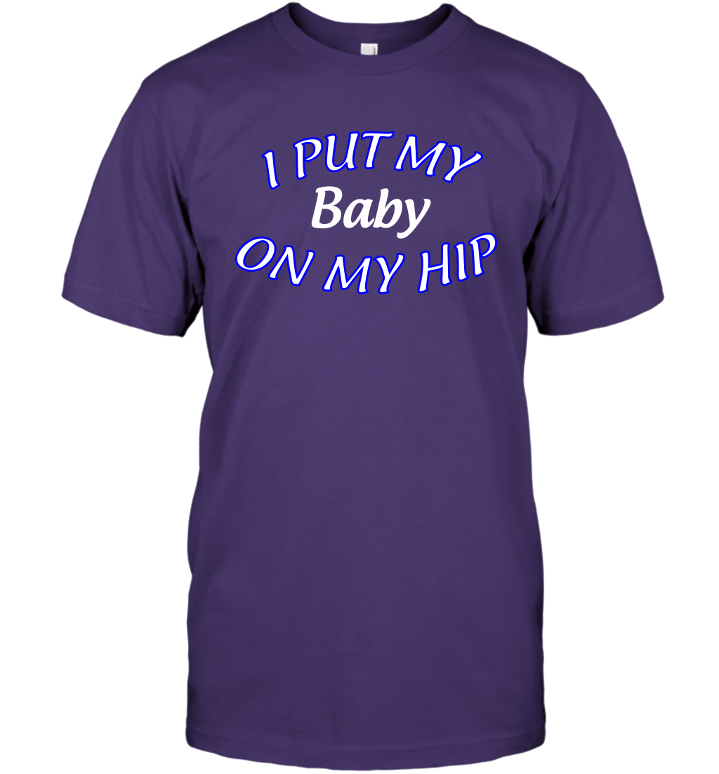 I Put My Baby On My Hip Shirt T-Shirt T-Shirt Purple