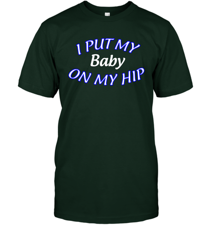 I Put My Baby On My Hip Shirt T-Shirt T-Shirt Forest Green