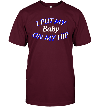 I Put My Baby On My Hip Shirt T-Shirt T-Shirt Maroon