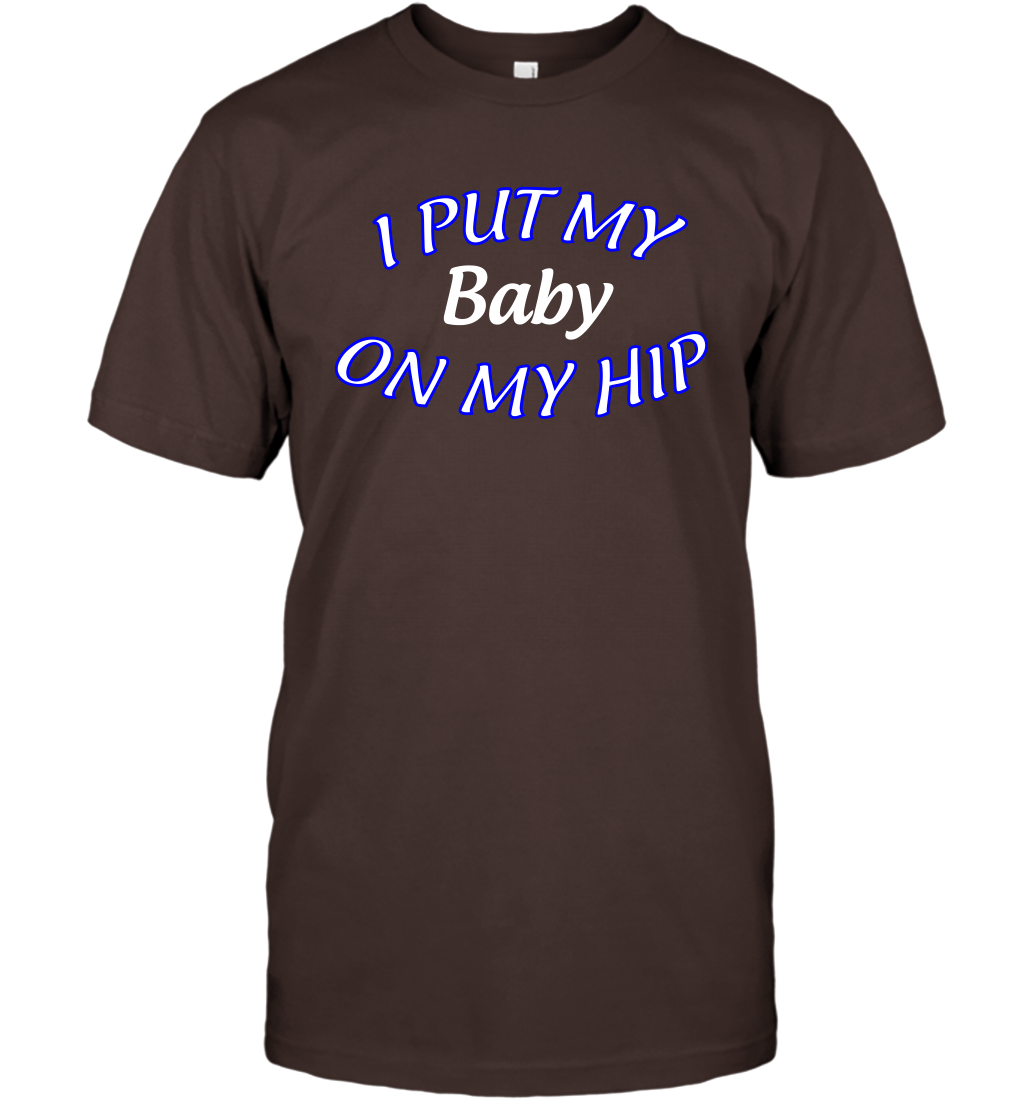 I Put My Baby On My Hip Shirt T-Shirt T-Shirt Dark Chocolate