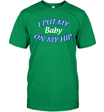 I Put My Baby On My Hip Shirt T-Shirt T-Shirt Irish Green