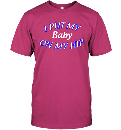 I Put My Baby On My Hip Shirt T-Shirt T-Shirt Heliconia