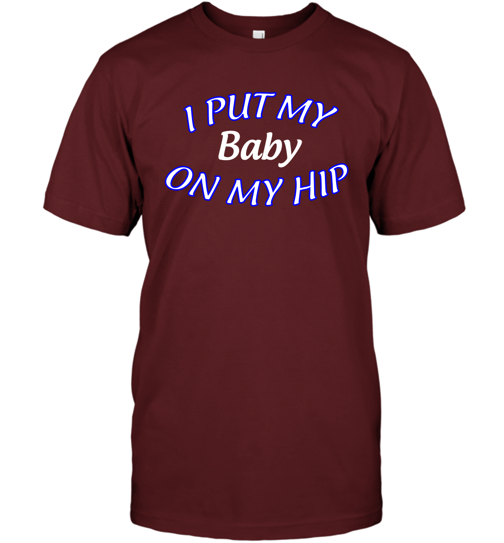 I Put My Baby On My Hip Shirt T-Shirt T-Shirt Cardinal