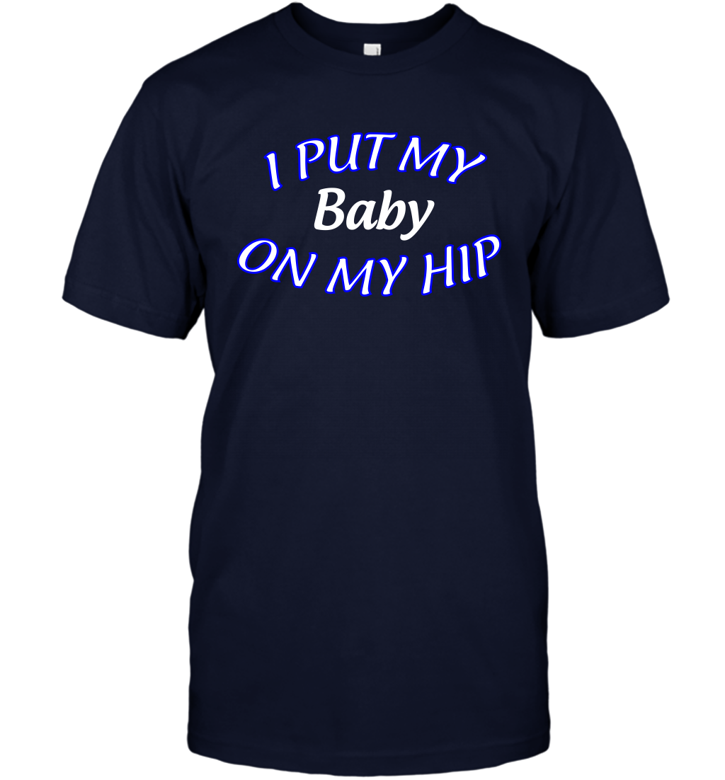 I Put My Baby On My Hip Shirt T-Shirt T-Shirt Navy