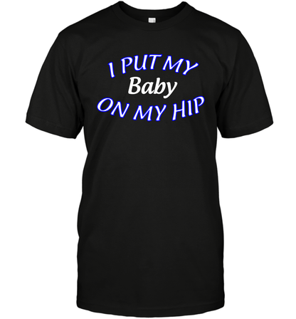 I Put My Baby On My Hip Shirt T-Shirt T-Shirt Black