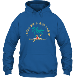 I Could Use A Good Paddling Paddle Shirt Hoodie