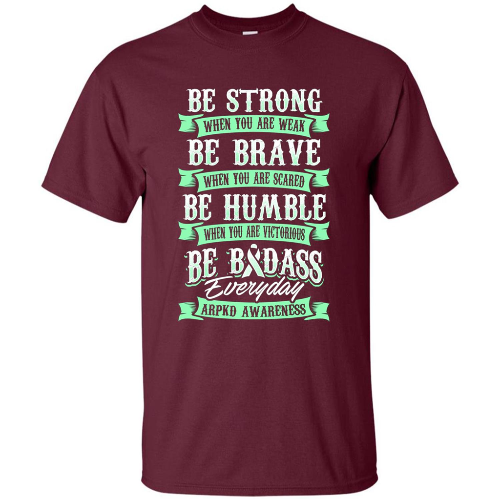 Be Strong Be Brave Be Humble Be Badass T-shirt Maroon