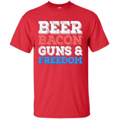 Beer Bacon Guns And Freedom T-Shirt Fourth of July Gift Red