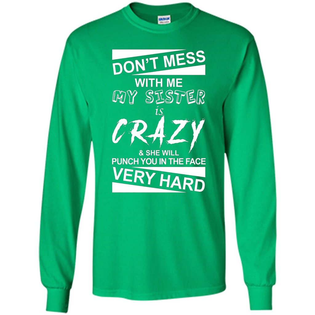Don' Mess With Me My Sister Is Crazy She Will Punch You T-Shirt Png Irish Green