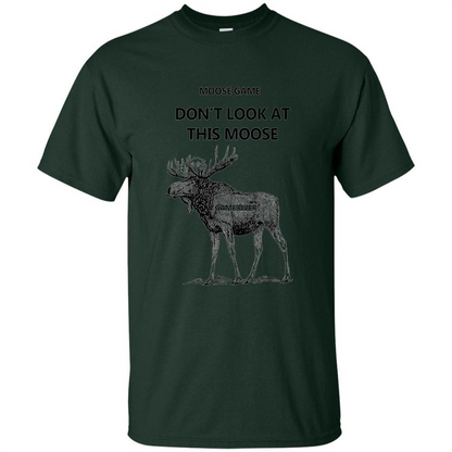 Moose Game Don't Look at This Moose Funny T-shirt Forest Green