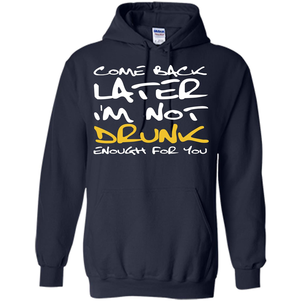 Beer T-shirt Come Back Later I'm Not Drunk Enough For You T-shirt Navy