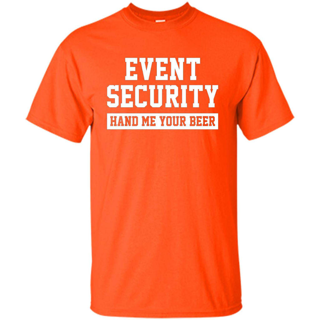 Funny Drink T-shirt Event Security Hand Me Your Beer Funny Drunk Drink Tee Orange