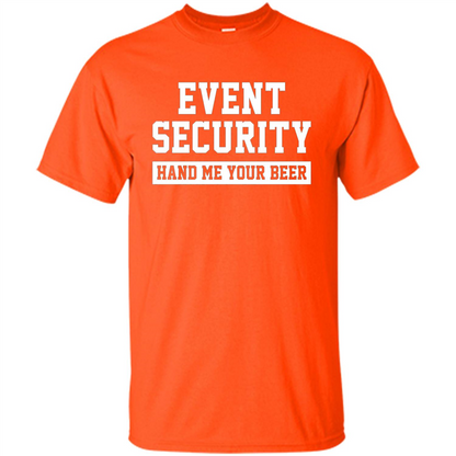 Funny Drink T-shirt Event Security Hand Me Your Beer Funny Drunk Drink Tee Orange