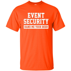 Funny Drink T-shirt Event Security Hand Me Your Beer Funny Drunk Drink Tee