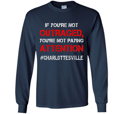 If You're Not Outraged You're Not Paying Attention T-shirt Navy