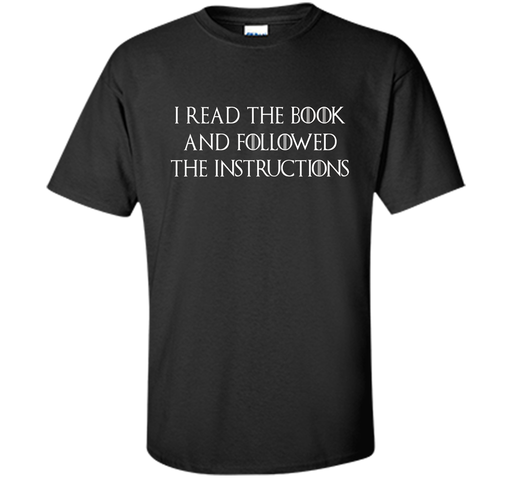I Read the Book And Followed The Instructions T-shirt Black
