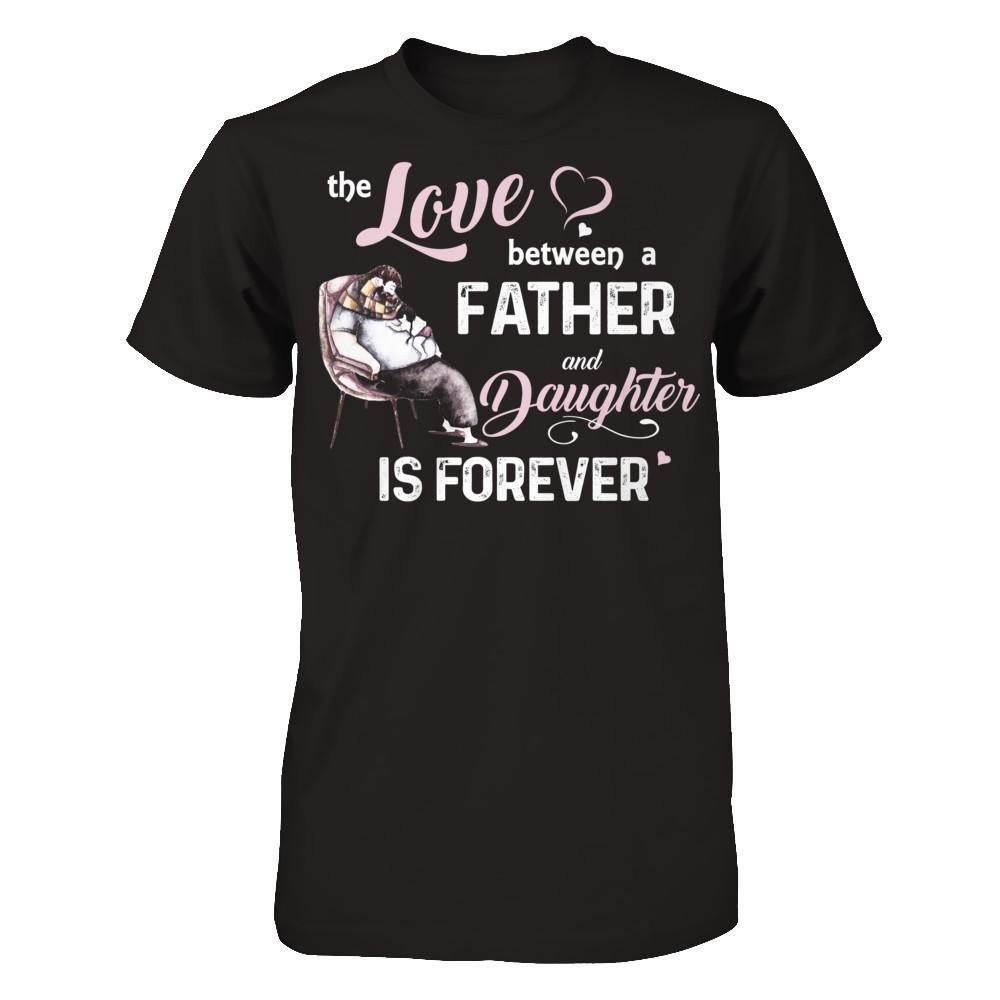 Fathers Day T-shirt The Love Between A Father And Daughter Is Forever Gildan - Short Sleeve Tee Black