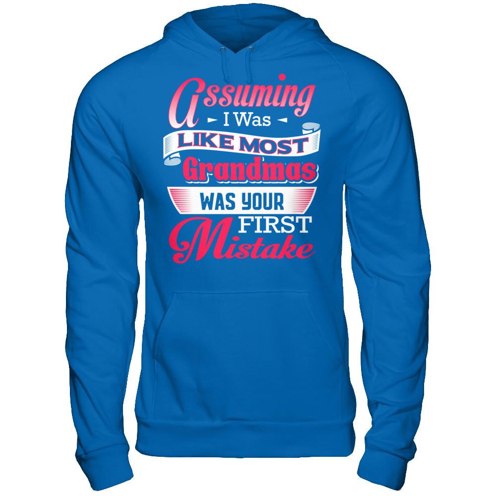 Assuming I Was Like Most Grandmas Was Your First Mistake T-shirt Gildan - Pullover Hoodie Royal