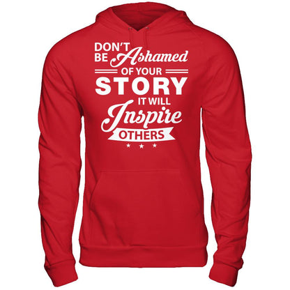 Don't Be Ashamed Of Your Story - It Will Inspire Others T-shirt Gildan - Pullover Hoodie Red