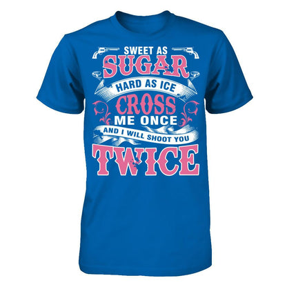 Sweet As Sugar Hard As Ice Cross Me Once And I Will Shoot You Twice Gildan - Short Sleeve Tee Royal