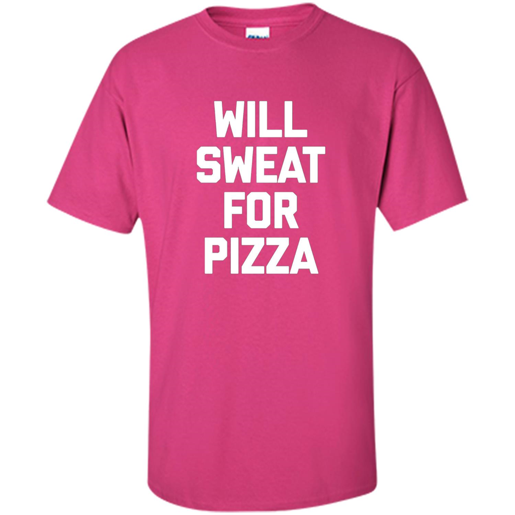 Pizza T-shirt Will Sweat For Pizza Heliconia