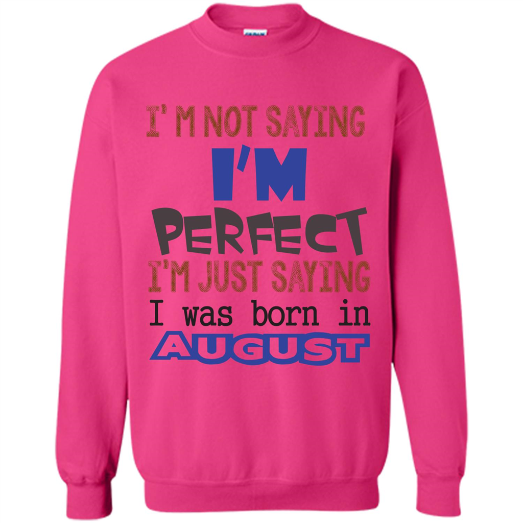 August T-shirt I'm Not Saying I Am Perfect I'm Just Saying I Was Born In August Heliconia