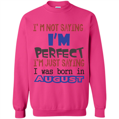 August T-shirt I'm Not Saying I Am Perfect I'm Just Saying I Was Born In August Heliconia