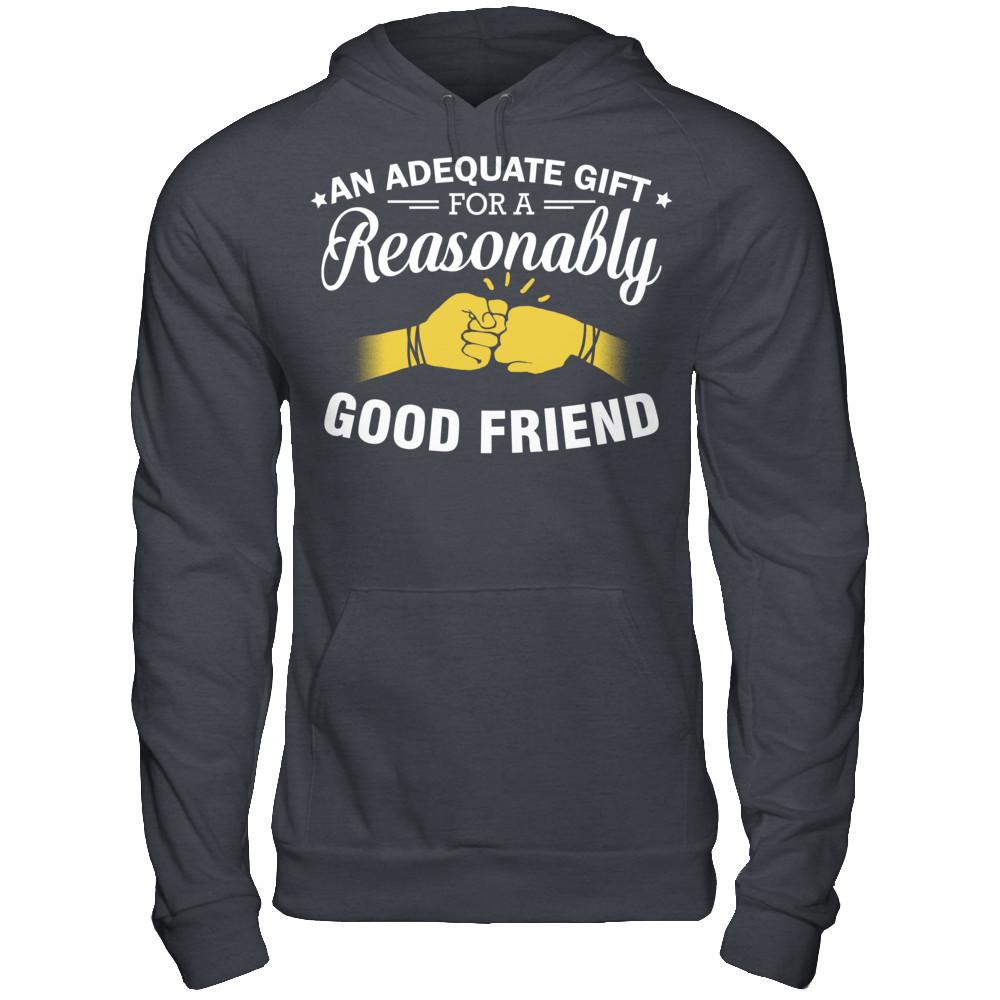 An Adequate Gift For A Reasonably Good Friend T-shirt Gildan - Pullover Hoodie Dark Heather