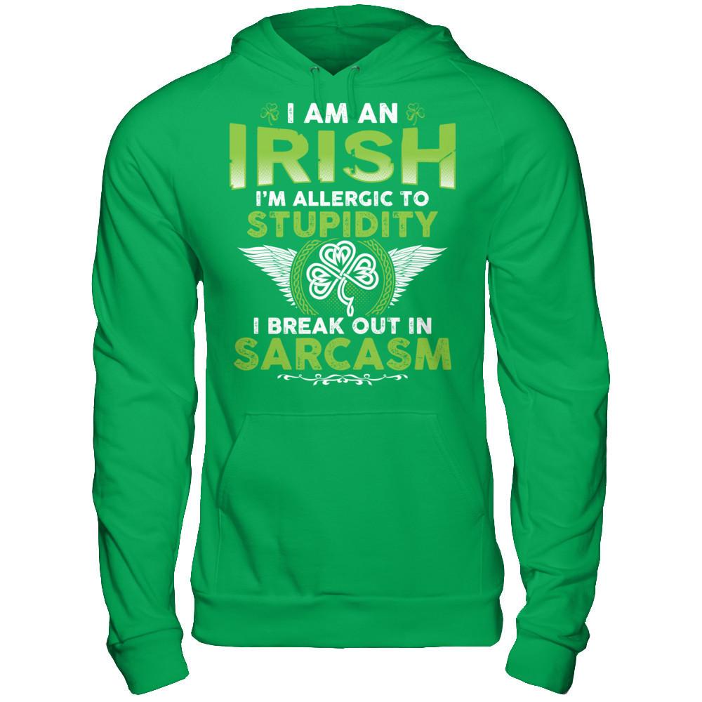 I'm An Irish - I'm Allergic To Stupidity. I Break Out In Sarcasm T-shirt Gildan - Pullover Hoodie Irish Green