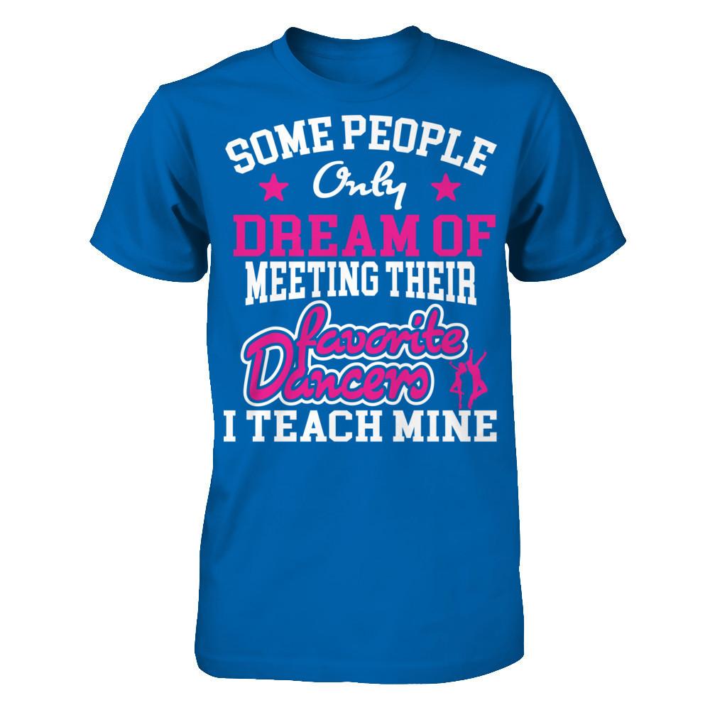 Someone People Only Dream Of Meeting Their Favorite Dancers I Teach Mine Gildan - Short Sleeve Tee Royal