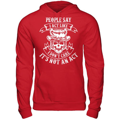 People Say I Act Like I Don't Care It's Not An Act T-shirt Gildan - Pullover Hoodie Red