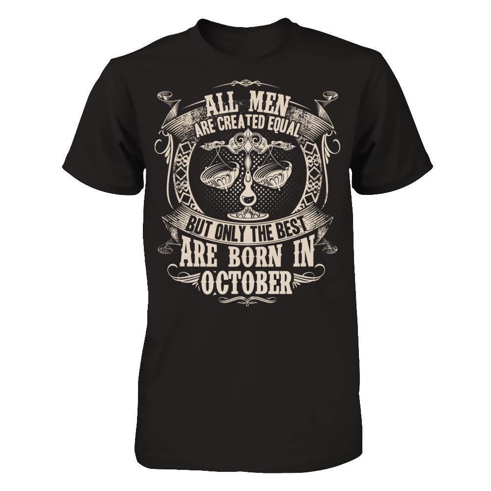 All Men Are Created Equal, But Only The Best Are Born In October T-shirt Gildan - Short Sleeve Tee Black