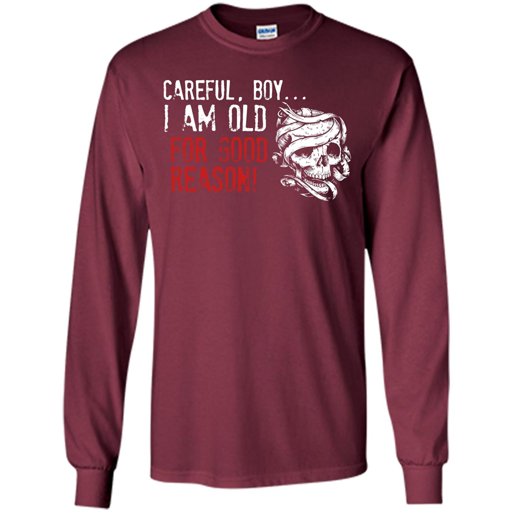 Military T-shirt Careful Boy I Am Old For Good Reason Maroon