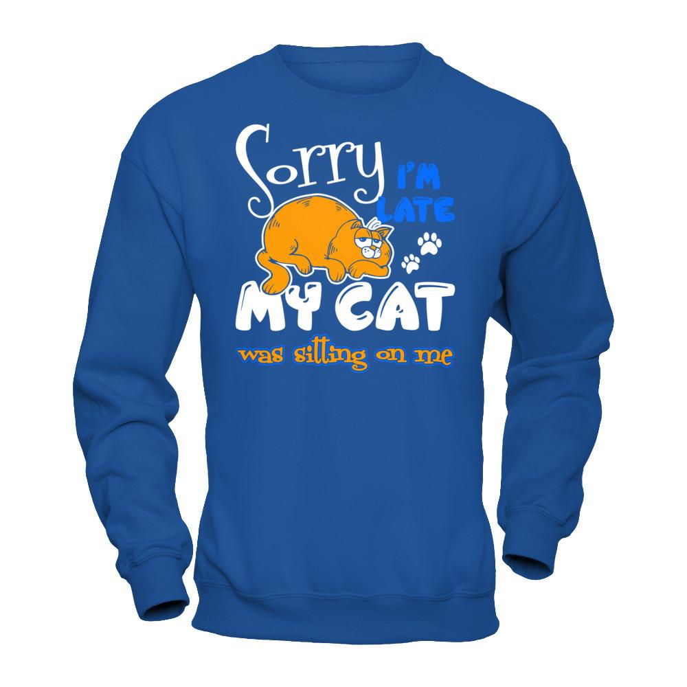 Sorry I'm Late My Cat Was Sitting On Me T-shirt Gildan - Pullover Sweatshirt Royal