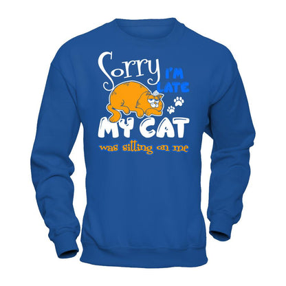 Sorry I'm Late My Cat Was Sitting On Me T-shirt Gildan - Pullover Sweatshirt Royal