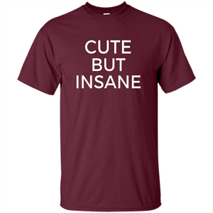 Cute But Insane T-shirt