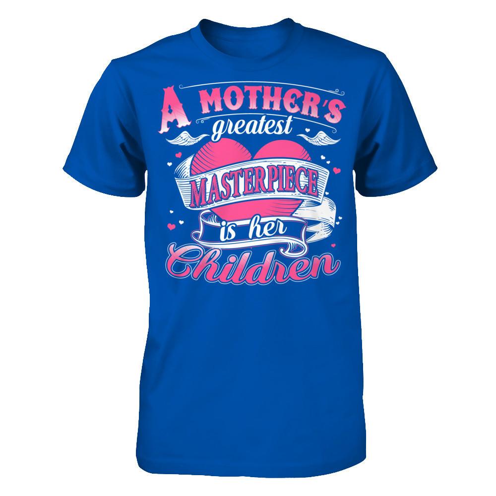 A Mother‰ۡó»s Greatest Masterpiece Is Her Children T-shirt Next Level - Unisex Fitted Tee Royal