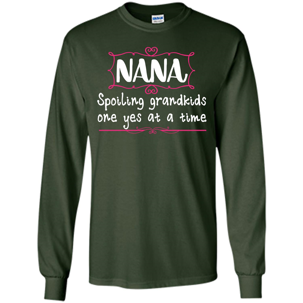 Nana T-shirt Nana Spoiling Grandkids One Yes At A Time Forest Green
