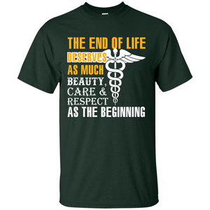 The End Of Life Deserves As Much Beauty Care Respect T-shirt